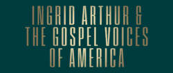INGRID ARTHUR & THE GOSPEL VOICES OF AMERICA